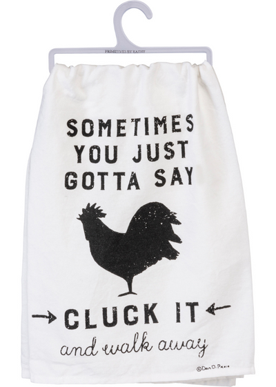 KITCHEN TOWEL SOMETIME YOU JUST GOTTA SAY CLUCK IT FRONT VIEW