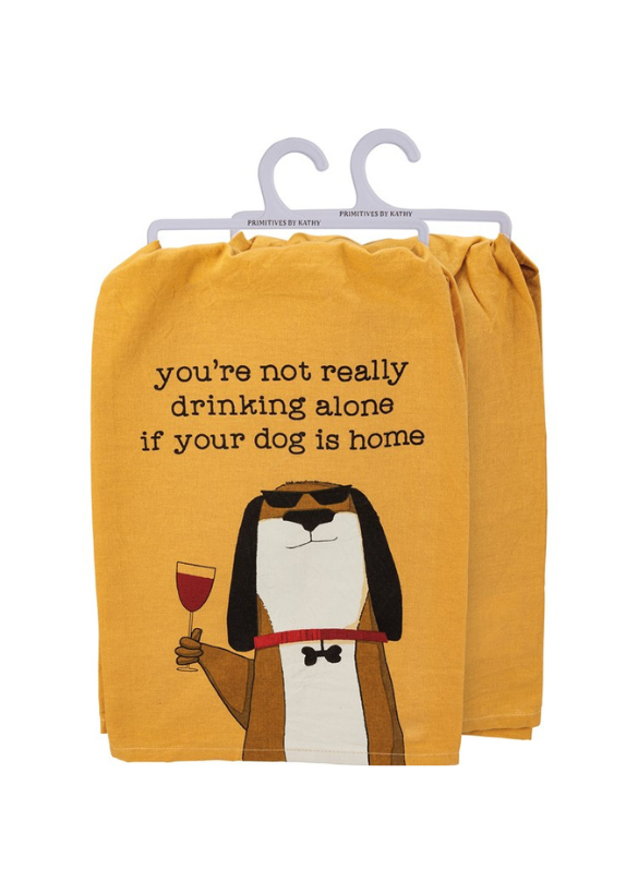 KITCHEN TOWEL - NOT DRINKING ALONE IF DOG IS HOME