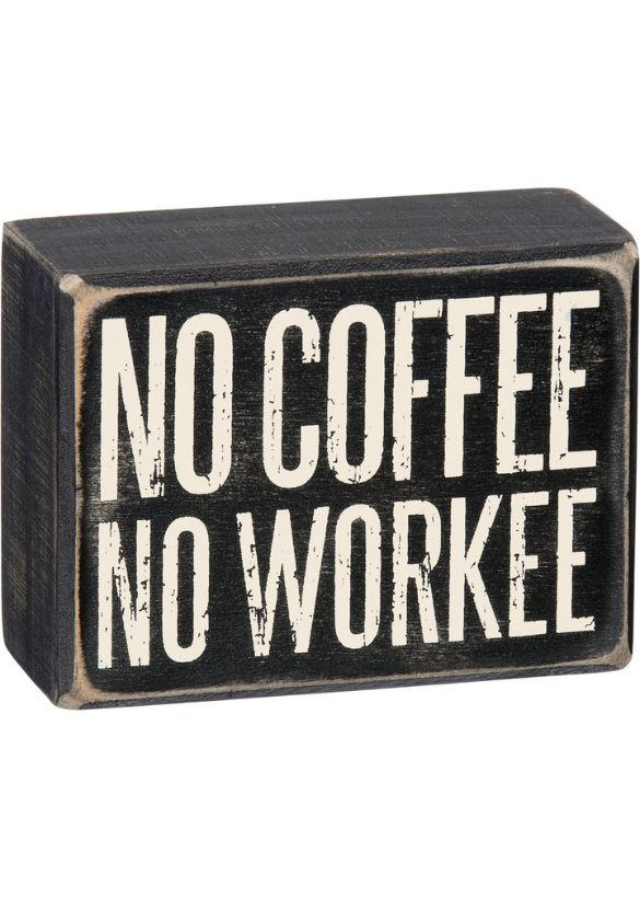 BOX SIGN - NO COFFEE NO WORKEE