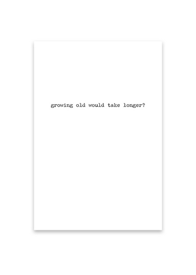 GREETING CARD - GROWING OLD