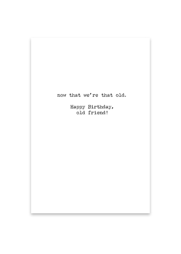 GREETING CARD - BEING OLD DOESN'T SEEM SO OLD